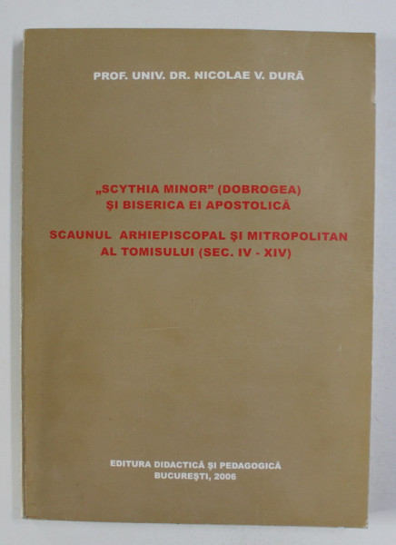 &quot;Scythia Minor&quot; (Dobrogea) si biserica ei apostolica / Nicolae V. Dura dedicatie