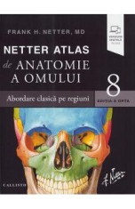 Netter Atlas de anatomie a omului. Abordare clasica pe regiuni Ed.8 - Frank H. Netter