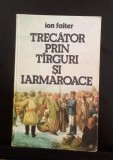 Trecător prin tirguri și iarmaroace - Ion Faiter - cu dedicația și autograful autorului