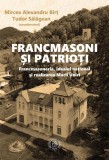 Francmasoni și patrioți - Paperback brosat - Mircea Alexandru Birț, Tudor Sălăgean - Școala Ardeleană