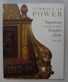 SYMBOLS OF POWER - NAPOLEON AND THE ART OF THE EMPIRE STYLE 1800 - 1815 by ODILE NOUVEL - KEMMERER , 2007