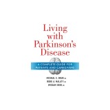 Living with Parkinson&#039;s Disease: A Complete Guide For