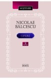 Opere vol.2: Romanii supt Mihai-Voievod Viteazul - Nicolae Balcescu