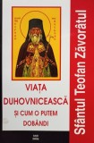 Teofan Zavoratul - Viata Duhovniceasca si cum o putem dobandi (Editia: 2006)
