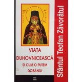 Teofan Zavoratul - Viata Duhovniceasca si cum o putem dobandi (Editia: 2006)