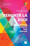 Renunta la ego! Fii eroul povestii tale - James McCrae, Carte dezvoltare personala