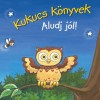 Kukucs k&ouml;nyvek - Aludj j&oacute;l!