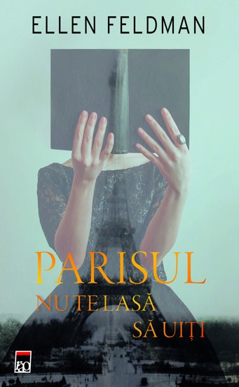 Parisul nu te lasa sa uiti - Ellen Feldman - Rao