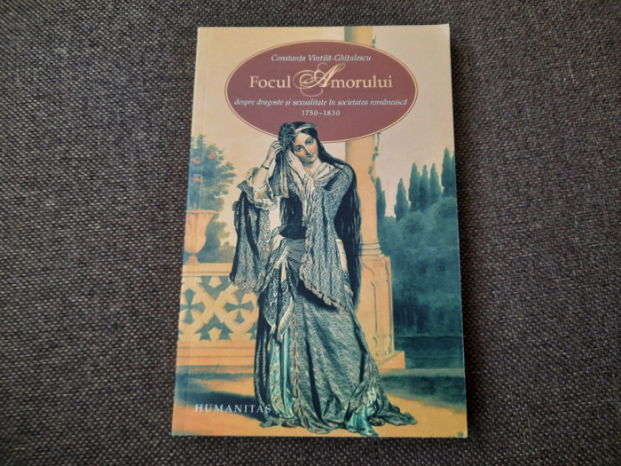Constanta Vintila Ghitulescu - Focul amorului. Despre dragoste si sexualitate