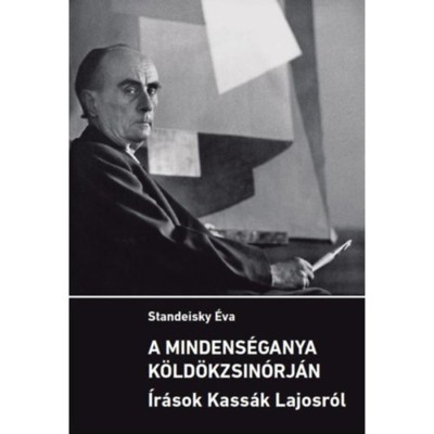 A mindens&amp;eacute;ganya k&amp;ouml;ld&amp;ouml;kzsin&amp;oacute;rj&amp;aacute;n - &amp;Iacute;r&amp;aacute;sok Kass&amp;aacute;k Lajosr&amp;oacute;l - Standeisky &amp;Eacute;va foto