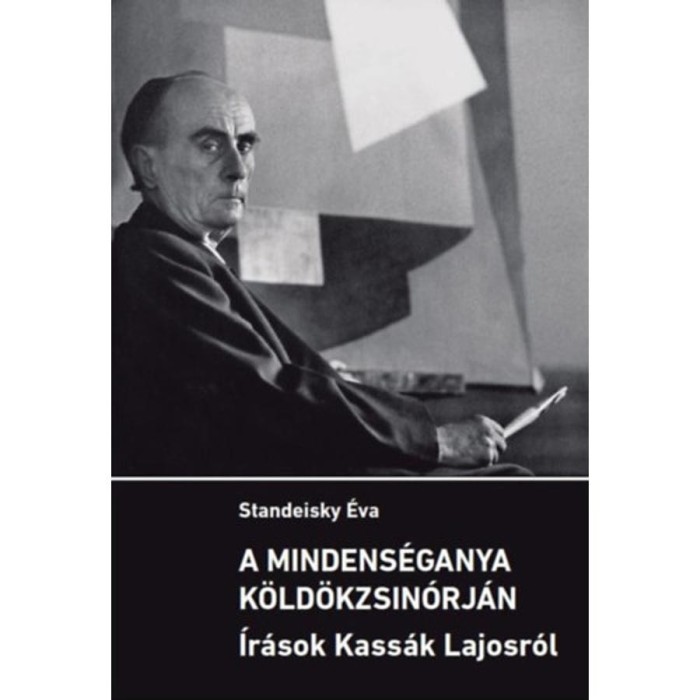 A mindens&eacute;ganya k&ouml;ld&ouml;kzsin&oacute;rj&aacute;n - &Iacute;r&aacute;sok Kass&aacute;k Lajosr&oacute;l - Standeisky &Eacute;va