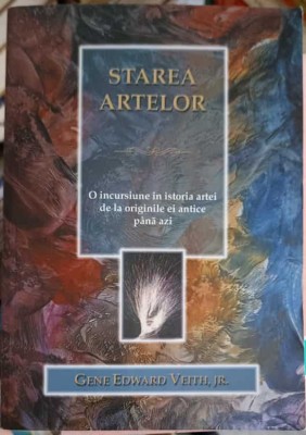 STAREA ARTELOR. O INCURSIUNE IN ISTORIA ARTEI DE LA ORIGINILE EI AMTICE PANA AZI-GENE EDWARD VEITH JR.-216811 foto