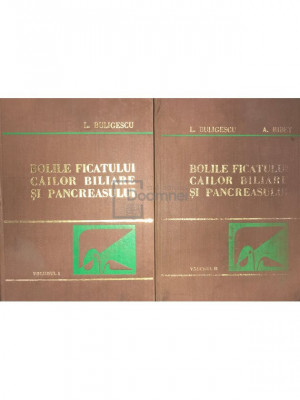 L. Buligescu - Bolile ficatului cailor biliare si pancreasului, 2 vol. (editia 1981) foto