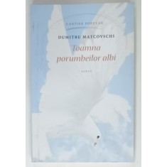 TOAMNA PORUMBEILOR ALBI , roman de DUMITRU MATCOVSCHI , 2017
