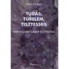 Tud&aacute;s, t&uuml;relem, tisztess&eacute;g - N&aacute;ray-Szab&oacute; G&aacute;bor &eacute;letp&aacute;ly&aacute;ja - &Eacute;zsi&aacute;s Erzs&eacute;bet