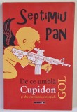 DE CE UMBLA CUPIDON GOL SI ALTE CHESTIUNI EXISTENTIALE de SEPTIMIU PAN , 2019