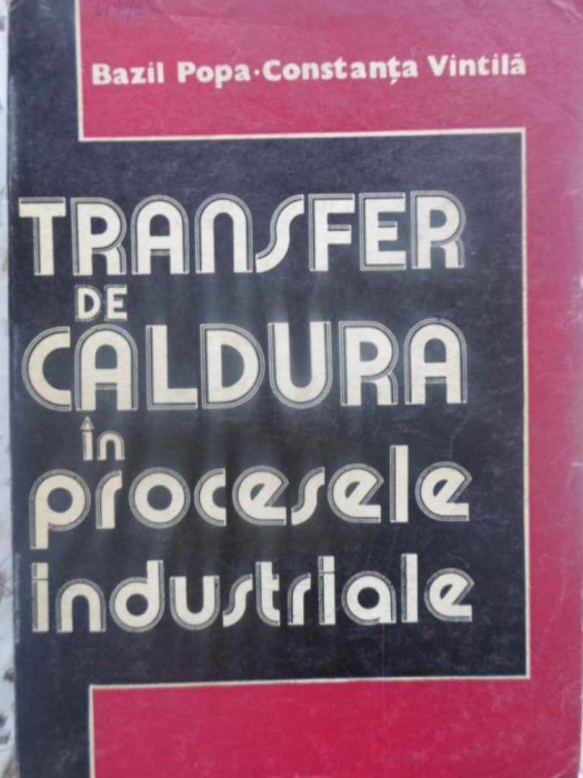 TRANSFER DE CALDURA IN PROCESELE INDUSTRIALE-BAZIL POPA, CONSTANTA VINTILA