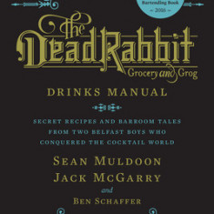 The Dead Rabbit Drinks Manual: Secret Recipes and Barroom Tales from Two Belfast Boys Who Conquered the Cocktail World