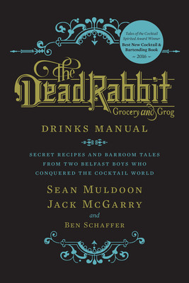 The Dead Rabbit Drinks Manual: Secret Recipes and Barroom Tales from Two Belfast Boys Who Conquered the Cocktail World foto