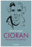 Cioran. Filosofia unui &bdquo;antifilosof&rdquo;, Litera