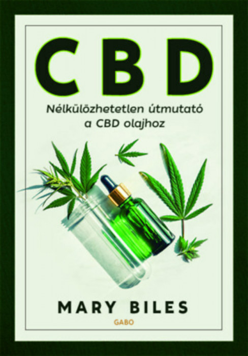 CBD - N&eacute;lk&uuml;l&ouml;zhetetlen &uacute;tmutat&oacute; a CBD olajhoz - Mary Biles