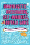 Unapologetic Oversharing, Self-Awareness, &amp;amp; Buffalo Sauce