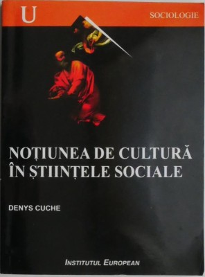 Notiunea de cultura in stiintele sociale &amp;ndash; Denys Cuche foto