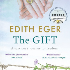 The Gift : A survivor's journey to freedom | Edith Eger