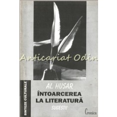 Intoarcerea La Literatura. Sugestii - Al. Husar