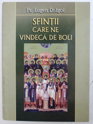 SFINTII CARE NE VINDECA DE BOLI de PR. EUGEN DRAGOI , 2011 * PREZINTA PETE PE BLOCUL DE FILE foto