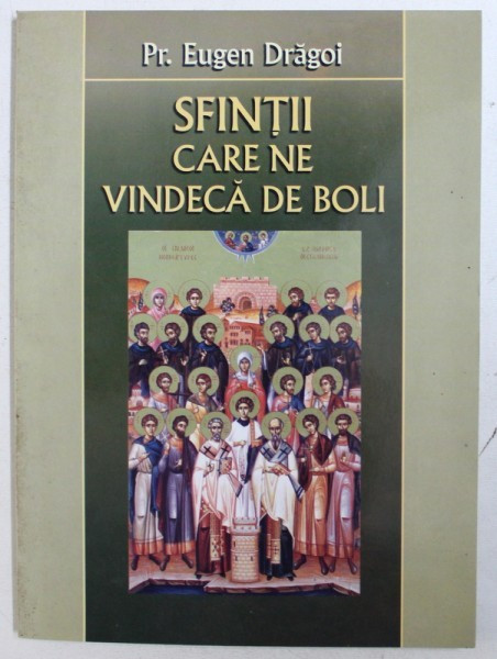 SFINTII CARE NE VINDECA DE BOLI de PR. EUGEN DRAGOI , 2011 * PREZINTA PETE PE BLOCUL DE FILE