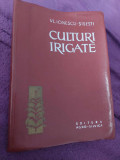 CULTURI IRIGATE Vl.Ionescu Sisesti Ed.AGRO-SILVICA 1964,Manual Sc TEHNICE AGRICO
