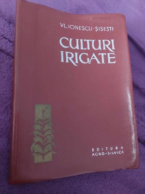 CULTURI IRIGATE Vl.Ionescu Sisesti Ed.AGRO-SILVICA 1964,Manual Sc TEHNICE AGRICO foto