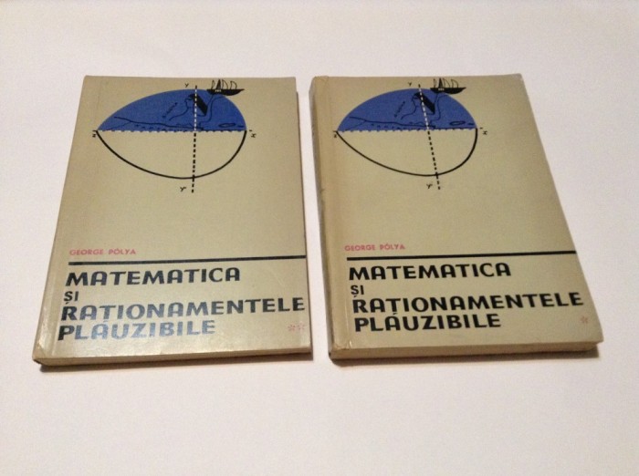 GEORGE POLYA MATEMATICA SI RATIONAMENTELE PLAUZIBILE-2 VOLUME