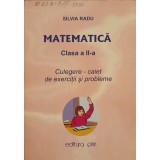 MATEMATICA, CLASA A II-A. CULEGERE - CAIET DE EXERCITII SI PROBLEME-SILVIA RADU-321669