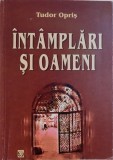 INTAMPLARI SI OAMENI - ITINERARUL UNUI DESTIN de TUDOR OPRIS, 2001