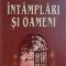 INTAMPLARI SI OAMENI - ITINERARUL UNUI DESTIN de TUDOR OPRIS, 2001