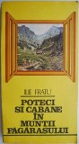 Poteci si cabane in Muntii Fagarasului &ndash; Ilie Fratu (contine harta)