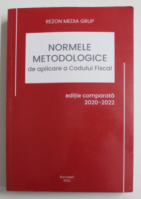 NORMELE METODOLOGICE DE APLICARE A CODULUI FISCAL , EDITIE COMPARATA 2020 - 2022 foto