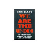 We Are the Union: How Worker-To-Worker Organizing Is Revitalizing Labor and Winning Big