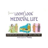 Cumpara ieftin A Loony Look At Medieval Life : The Bottom Line Facts Of History -- With A Twist, Peter Betts