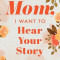 Mom, I Want to Hear Your Story A Mother&#039;s Guided Journal To Share Her Life &amp; Her Love