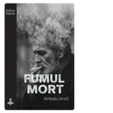 Fumul mort - Nebojsa Jevric