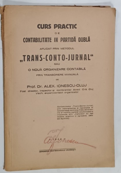 CURS PRACTIC DE CONTABILITATE IN PARTIDA DUBLA APLICAT PRIN METODUL ' TRANS - CONTO - JURNAL ' de Prof. Dr. ALEX . IONESCU - CLUJ , 1944