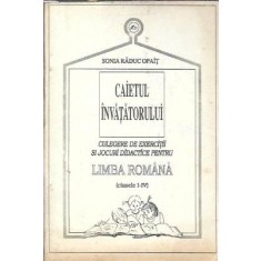 Caietul invatatorului. Culegere de exercitii si jocuri didactice - Clasele I-IV - Sonia Raduc Opait