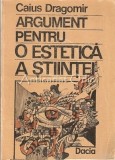 Argument Pentru O Estetica A Stiintei - Caius Dragomir