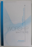 WORSHIP MATTERS by BOB KAUFLIN , LEADING OTHERS TO ENCOUNTER THE GREATNESS OF GOD , 2008