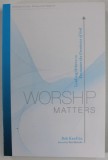 WORSHIP MATTERS by BOB KAUFLIN , LEADING OTHERS TO ENCOUNTER THE GREATNESS OF GOD , 2008