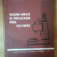 MASINI-UNELETE SI PRELUCRARI PRIN ASCHIERE de N.N. ANTONESCU , L.T. GARLEANU , 1972