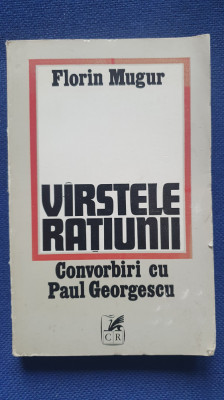 Varstele ratiunii, convorbiri cu Paul Georgescu, de Florin Mugur, 1982, 340p foto